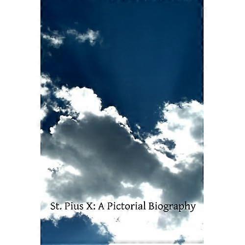 St. Pius X: A Pictorial Biography