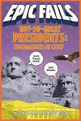Not-So-Great Presidents: Commanders in Chief (Epic Fails #3)