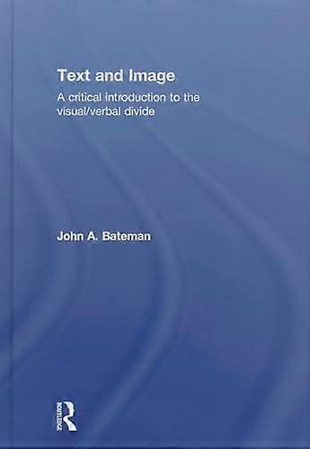 Text and Image: A Critical Introduction to the Visual/Verbal Divide