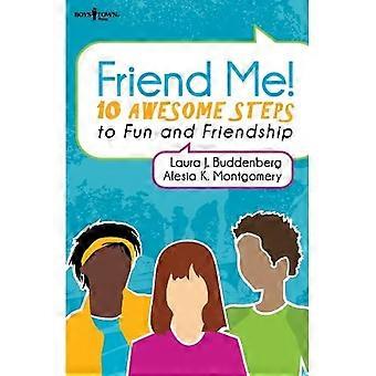 Friend Me!: Dix étapes géniales vers le plaisir et l’amitié