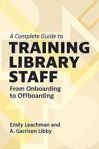 Complete Guide To Training Library Staff - Libby, A. Garrison
