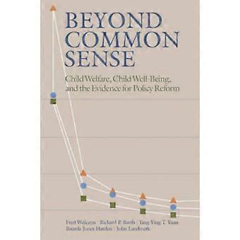 Beyond Common Sense Child Welfare Child Well-being And The Evidence For Po - Fred Wulczyn