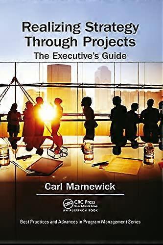 Realizing Strategy through Projects: The Executive's Guide (Best Practices in Portfolio, Program, and Project Management)