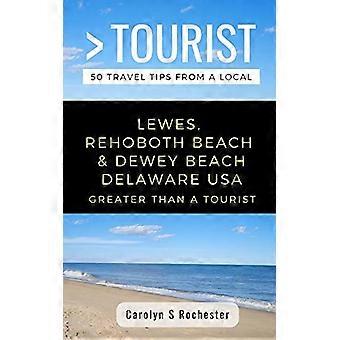 SUUREMPI KUIN TURISTI - LEWES, REHOBOTH BEACH ja DEWEY BEACH DELAWARE YHDYSVALLAT : 50 matkavinkkiä paikalliselta