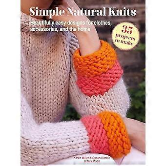 Tricots naturels simples : 35 projets à réaliser : des designs magnifiquement faciles pour les vêtements, les accessoires et la maison