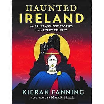 Haunted Ireland: Et atlas over spøkelseshistorier fra hvert fylke