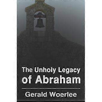 The Unholy Legacy Of Abraham - G.M. Woerlee - Paperback - en Book