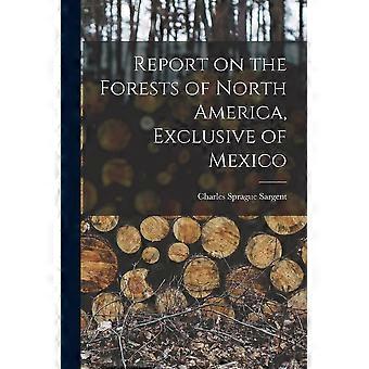 Report on the forests of north america, exclusive of mexico