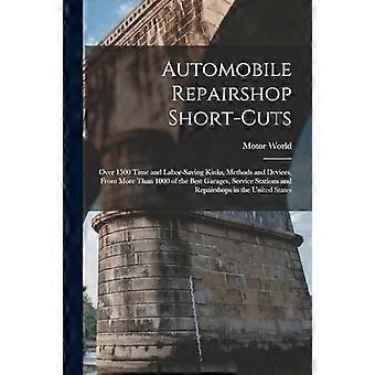 Automobile repairshop short-cuts over 1500 time and labor-saving kinks, methods and devices, from more than 1000 of the best garages, service stations