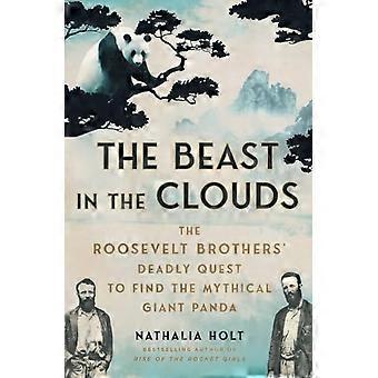Beast in the Clouds : Die tödliche Suche der Roosevelt-Brüder nach dem mythischen Großen Panda