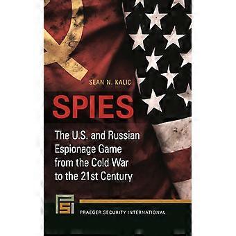 Spies The U.s. And Russian Espionage Game From The Cold War To The 21st Century - Sean Kalic - Hardcover - English Book - History