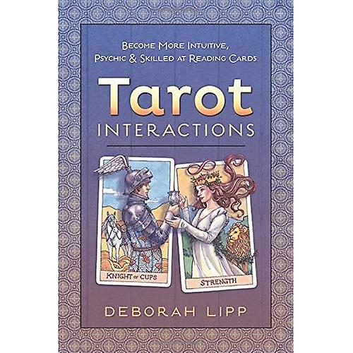 Tarot Interactions: Become More Intuitive, Psychic, and Skilled at Reading Cards