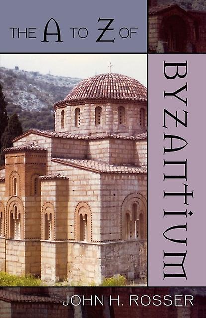 The A To Z Of Byzantium by John H. Rosser Paperback Book