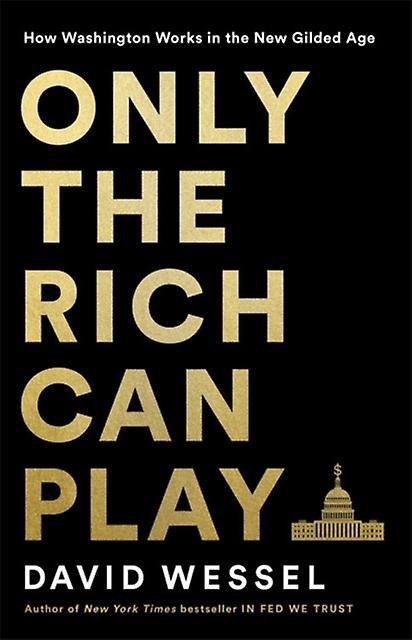 Only The Rich Can Play by David Wessel Hardback Book