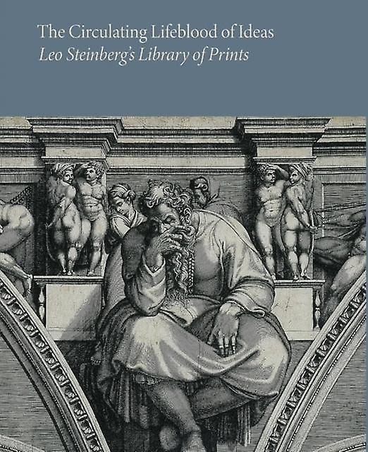 The Circulating Lifeblood Of Ideas Leo Steinbergs Library Of Prints by Marquand Books Inc Paperback