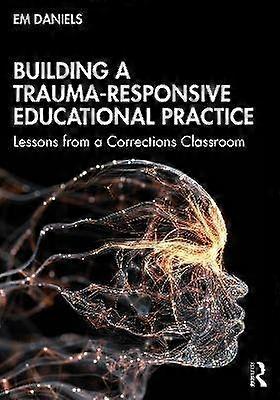 Building a Trauma-Responsive Educational Practice
