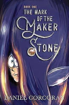 The Mark of the Maker Stone 1 Book One