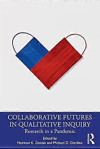 Collaborative Futures in Qualitative Inquiry: Research in a Pandemic