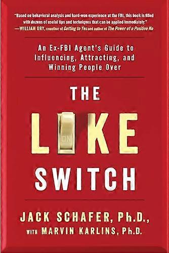 The Like Switch: An Ex FBI Agents Guide to Influencing Attracting and Winning People Over