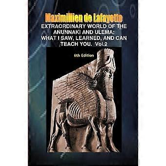 Extraordinary World Of The Anunnaki And Ulemawhat I Saw Learned And Can Te - Maximillien De Lafayette - Paperback - en Book