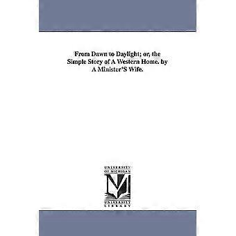 From Dawn To Daylight Or The Simple Story Of A Western Home. By A Minister's - Beecher, Henry Ward, Mrs - en Book