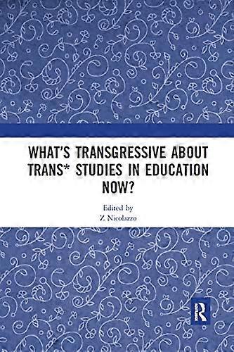 Whats Transgressive about Trans* Studies in Education Now?