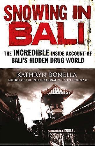 Snowing in Bali: The Incredible Inside Account of Balis Hidden Drug World