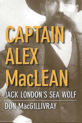 Captain Alex MacLean: Jack Londons Sea Wolf