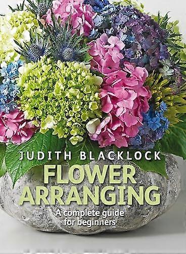 Flower Arranging the Complete Guide for Beginners