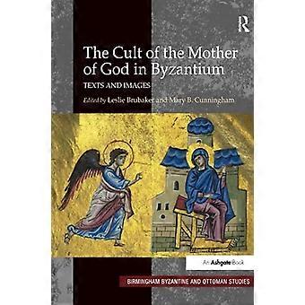 Il culto della Madre di Dio a Bisanzio: testi e immagini (Birmingham - Studi bizantini e ottomani)
