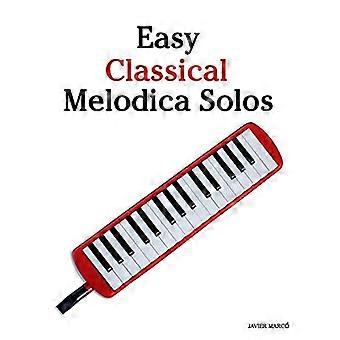 Easy Classical Melodica Solos: Met muziek van Bach, Mozart, Beethoven, Brahms en anderen.