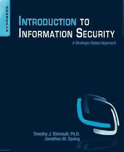Introduction to Information Security: A Strategic-Based Approach