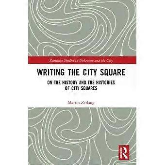 Writing The City Square On The History And The Histories Of City Squares - Martin Zerlang