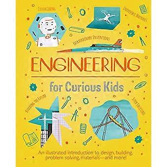Engineering for Curious Kids: En illustrert introduksjon til design, bygging, problemløsning, materialer - og mer! (Nysgjerrige barn)