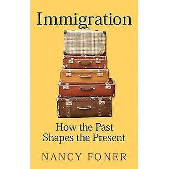 Immigration How the Past Shapes the Present