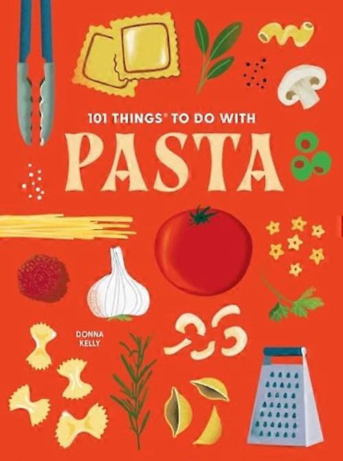 101 Things to Do with Pasta
