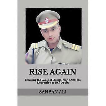 Rise again breaking the cycle of overthinking anxiety, depression self-doubt