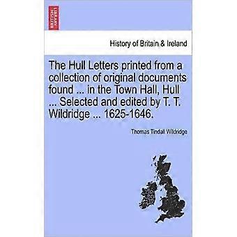 The Hull Letters Printed From A Collection Of Original Documents Found. In The - Thomas Tindall Wildridge - Paperback - English Book - History
