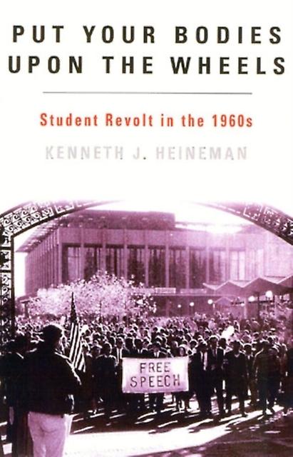 Put Your Bodies Upon The Wheels by Kenneth J. Heineman Paperback Book