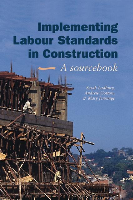 Implementing Labour Standards In Construction A Sourcebook by Sarah Ladbury Paperback Book
