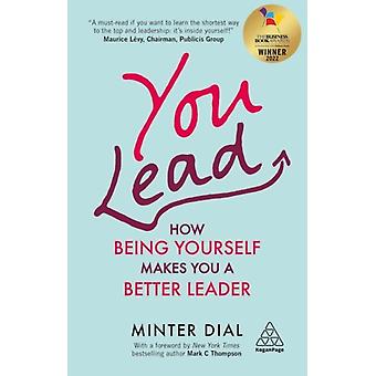 You Lead How Being Yourself Makes You A Better Leader - Dial, Minter