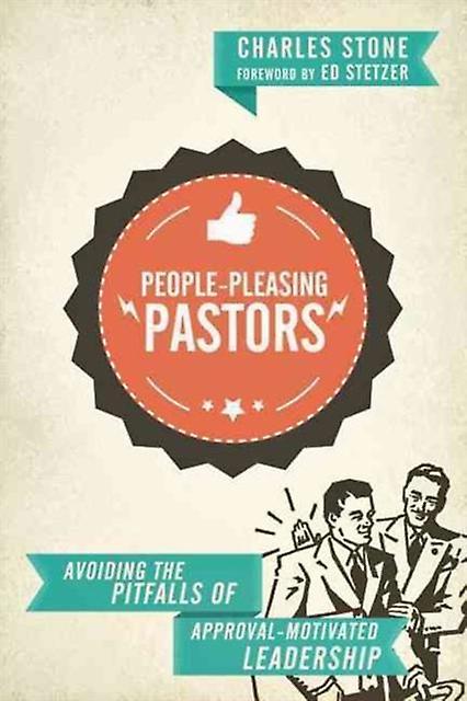 Peoplepleasing Pastors Avoiding The Pitfalls Of Approvalmotivated Leadership by Ed Stetzer Paperback Book