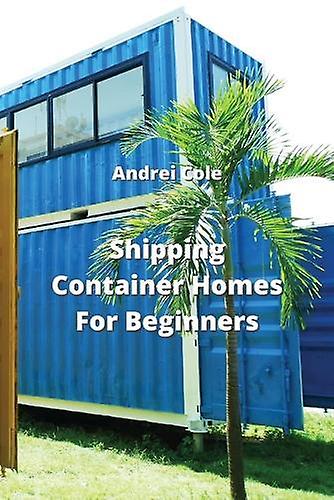 Containerwoningen voor beginners - Andrei Cole