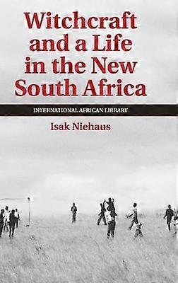 Witchcraft and a Life in the New South Africa 43 The International African Library Series Number 43