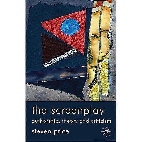 The Screenplay: Authorship, Theory and Criticism