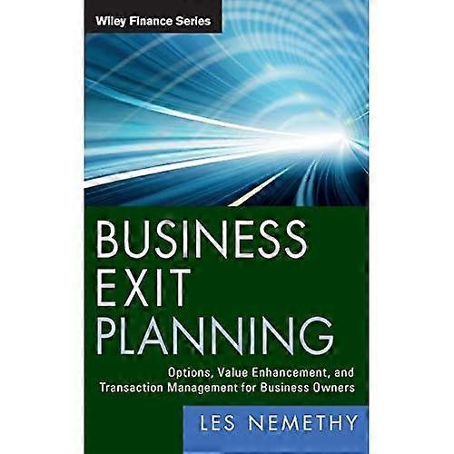 Business Exit Planning: Options, Value Enhancement, and Transaction Management for Business Owners