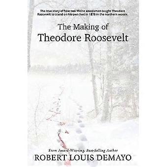 The Making of Theodore Roosevelt