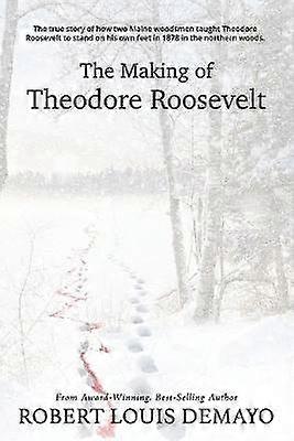 Het maken van Theodore Roosevelt