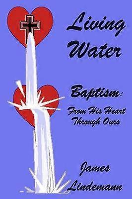 Living Waters Baptism From His Heart Through Ours