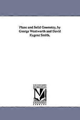 Plane and Solid Geometry by George Wentworth and David Eugene Smith.